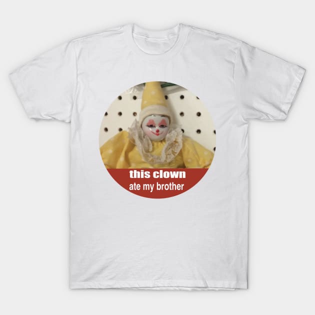 this clown ate my brother T-Shirt by goblinbabe